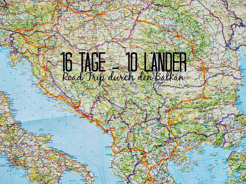 16 Tage – 10 Länder Balkan Road Trip Route & Planung