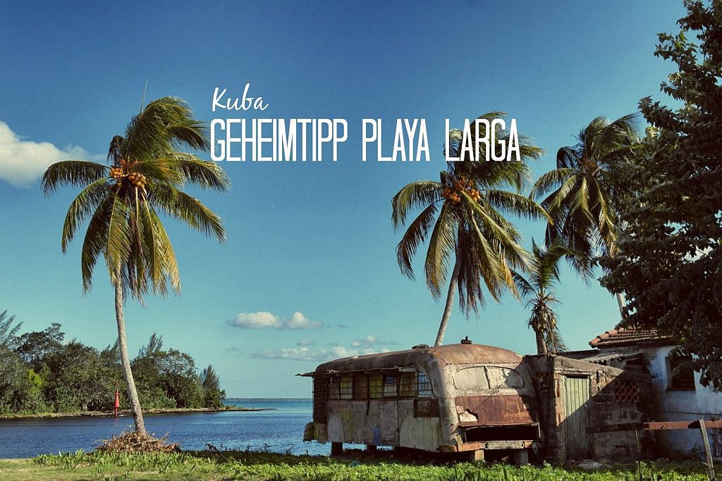 Geheimtipp Playa Larga oder der perfekte Tag auf Kuba